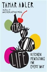 Book cover of Feast on Your Life by Tamar Adler
