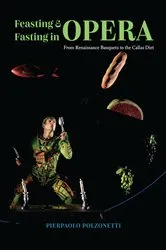 Book cover of Feasting & Fasting in Opera by Pierpaolo Polzonetti