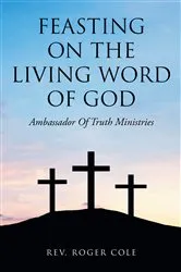 Book cover of Feasting on the Living Word of God by Rev. Roger Cole