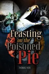 Book cover of Feasting On The Poisoned Pie by Thomas Vick