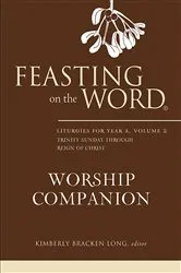 Book cover of Feasting on the Word Worship Companion: Liturgies for Year A, Volume 2 by Kimberly Bracken Long