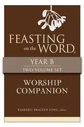 Book cover of Feasting on the Word Worship Companion, Year B - Two-Volume Set by Kim Long