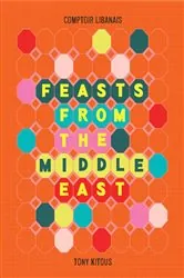 Book cover of Feasts From the Middle East by Comptoir Libanais