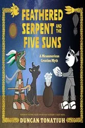 Book cover of Feathered Serpent and the Five Suns by Duncan Tonatiuh