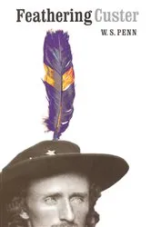Book cover of Feathering Custer by William S. Penn