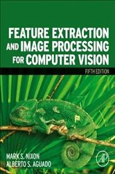 Book cover of Feature Extraction and Image Processing for Computer Vision (5th ed.) by Nixon BSc, MSc, PhD, Mark