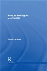 Book cover of Feature Writing for Journalists by Sharon Wheeler