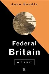 Book cover of Federal Britain by John Kendle