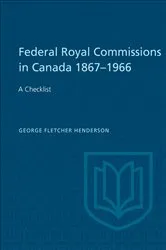 Book cover of Federal Royal Commissions in Canada 1867-1966 by Henderson, George, F.