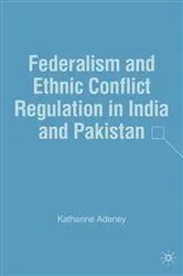 Book cover of Federalism and Ethnic Conflict Regulation in India and Pakistan by K. Adeney