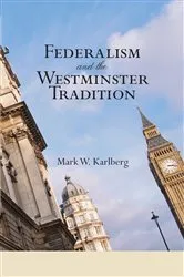 Book cover of Federalism and the Westminster Tradition by Mark W. Karlberg