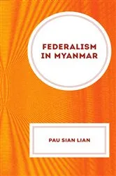 Book cover of Federalism in Myanmar by Pau Sian Lian