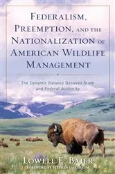 Book cover of Federalism, Preemption, and the Nationalization of American Wildlife Management by Lowell E. Baier