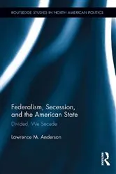 Book cover of Federalism, Secession, and the American State by Lawrence M. Anderson
