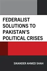 Book cover of Federalist Solutions to Pakistan's Political Crises by Sikander Ahmed Shah