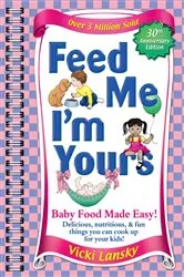 Book cover of Feed Me I'M Yours (30th ed.) by Vicki Lansky