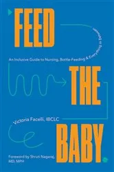 Book cover of Feed the Baby: An Inclusive Guide to Nursing, Bottle-Feeding, and Everything In Between by Unknown