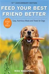 Book cover of Feed Your Best Friend Better by Rick Woodford