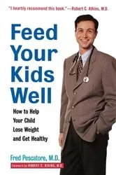 Book cover of Feed Your Kids Well by Pescatore, M.D., Fred