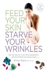 Book cover of Feed Your Skin, Starve Your Wrinkles by Unknown