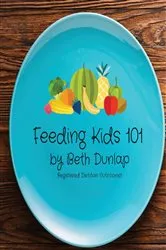 Book cover of Feeding Kids 101 by Beth Dunlap