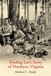 Book cover of Feeding Lee’s Army of Northern Virginia by Michael C. Hardy