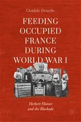 Book cover of Feeding Occupied France during World War I by Clotilde Druelle