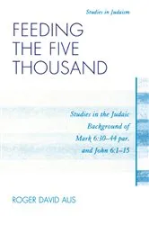 Book cover of Feeding the Five Thousand by Roger David Aus