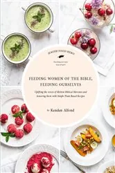 Book cover of Feeding Women of the Bible, Feeding Ourselves by Kenden Alfond
