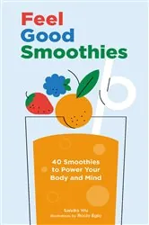 Book cover of Feel Good Smoothies by Sandra Wu