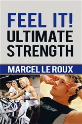 Book cover of Feel It! Ultimate Strength by Marcel le Roux