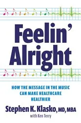 Book cover of Feelin' Alright: How the Message in the Music Can Make Healthcare Healthier by Unknown