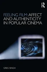 Book cover of Feeling Film: Affect and Authenticity in Popular Cinema by Greg Singh