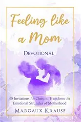 Book cover of Feeling like a Mom Devotional by Margaux Krause