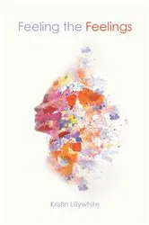 Book cover of Feeling the Feelings by Kristin Lillywhite