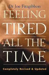 Book cover of Feeling Tired All the Time – A Comprehensive Guide to the Common Causes of Fatigue and How to Treat Them by Joe Fitzgibbon