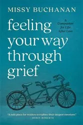 Book cover of Feeling Your Way Through Grief by Missy Buchanan