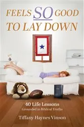 Book cover of Feels SO Good to Lay Down by Tiffany Haynes Vinson