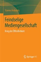Book cover of Feindselige Mediengesellschaft by Stavros Arabatzis