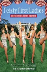 Book cover of Feisty First Ladies and Other Unforgettable White House Women by Autumn Stephens