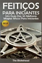 Book cover of Feitiços para iniciantes: um guia das 30 melhores magias Wicca para iniciantes by The Blokehead