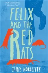 Book cover of Felix and the Red Rats by James Norcliffe