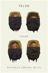 Book cover of Felon: Poems by Reginald Dwayne Betts
