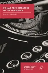 Book cover of Female Administrators of the Third Reich by Rachel Century