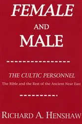 Book cover of Female and Male: The Cultic Personnel: The Bible and the Rest of the Ancient Near East by Richard A. Henshaw