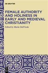Book cover of Female Authority and Holiness in Early and Medieval Christianity by Maria Dell’Isola