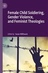 Book cover of Female Child Soldiering, Gender Violence, and Feminist Theologies by Susan Willhauck