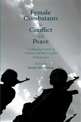 Book cover of Female Combatants in Conflict and Peace by Seema Shekhawat