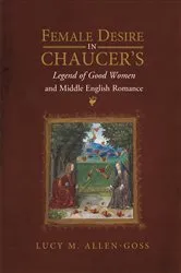 Book cover of Female Desire in Chaucer's Legend of Good Women and Middle English Romance by Lucy M. Allen-Goss