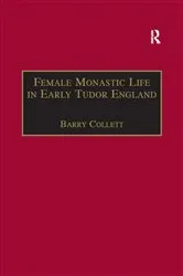 Book cover of Female Monastic Life in Early Tudor England by Barry Collett